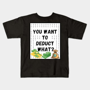 'You Want to Deduct What?' Shirt: Funny Tax Season Humor Tee for Accountants Kids T-Shirt